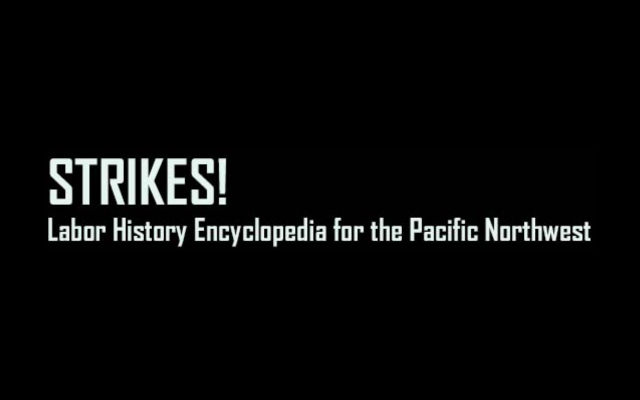 Strikes! Labor History Encyclopedia for the Pacific Northwest